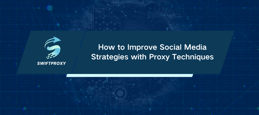 How to Improve Social Media Strategies with Proxy Techniques
