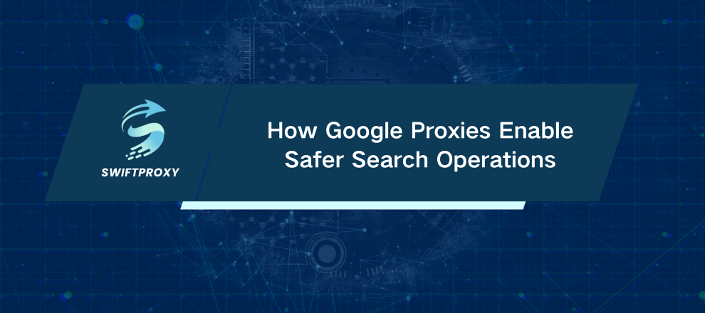 How Google Proxies Enable Safer Search Operations
