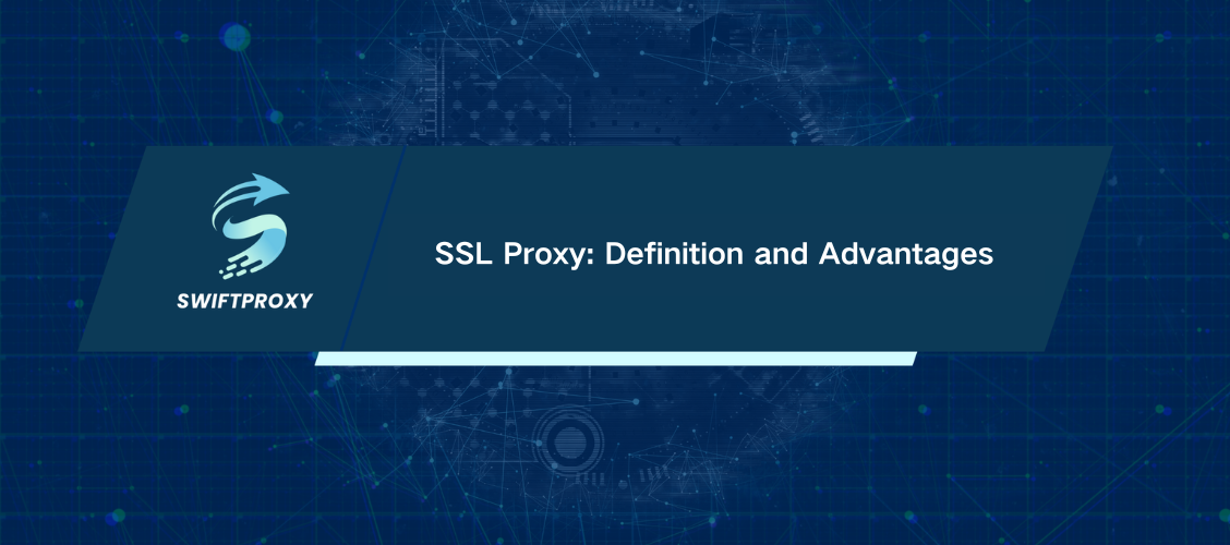 SSL Proxy: Definition and Advantages