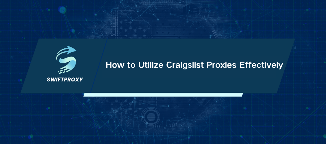 How to Utilize Craigslist Proxies Effectively