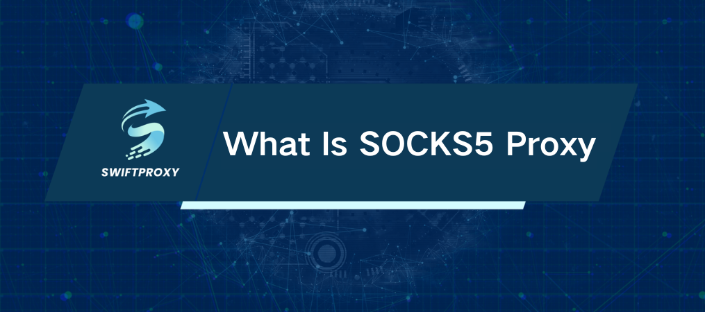 What Is SOCKS5 Proxy