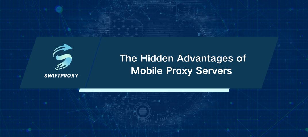 The Hidden Advantages of Mobile Proxy Servers