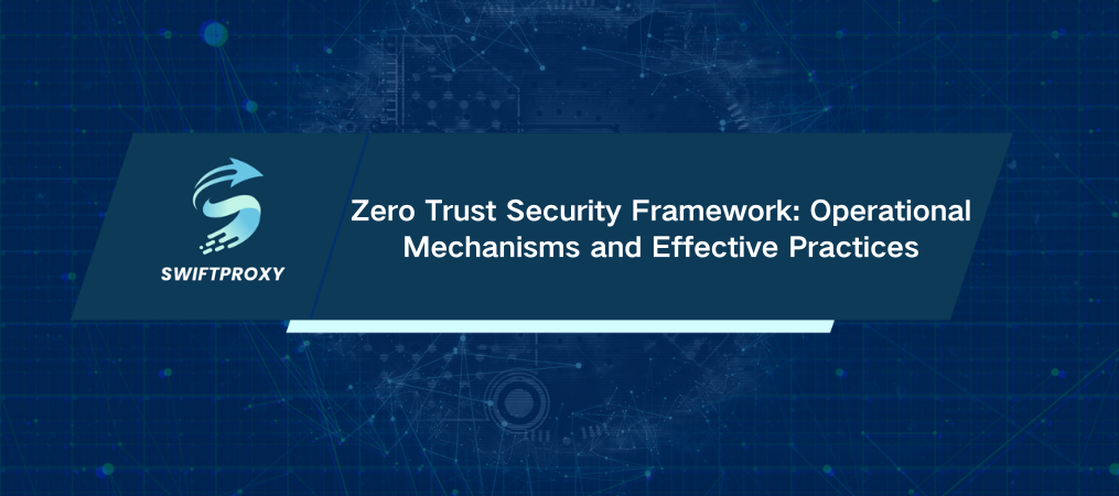 Zero Trust Security Framework: Operational Mechanisms and Effective Practices