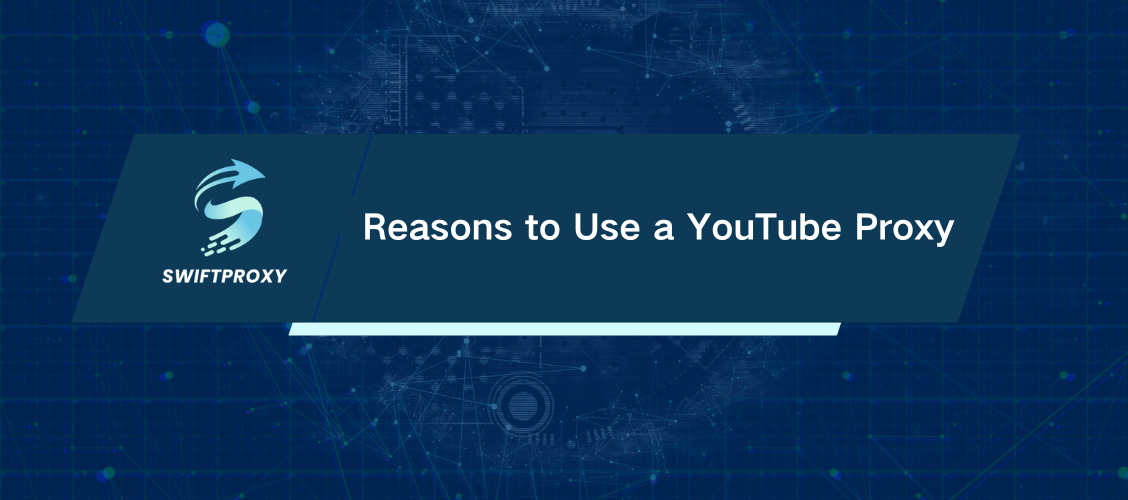 Reasons to Use a YouTube Proxy