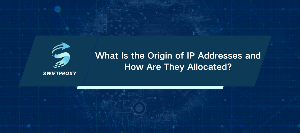 What Is the Origin of IP Addresses and How Are They Allocated?