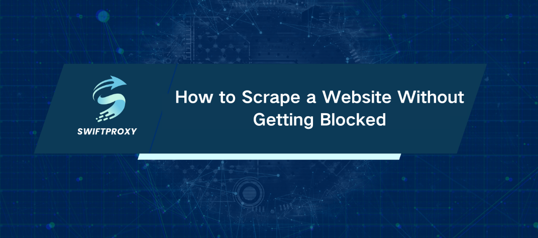 How to Scrape a Website Without Getting Blocked
