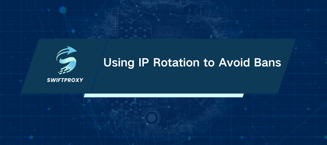 Using IP Rotation to Avoid Bans