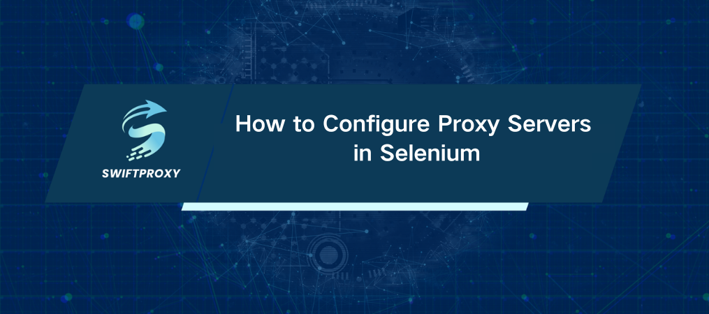 How to Configure Proxy Servers in Selenium