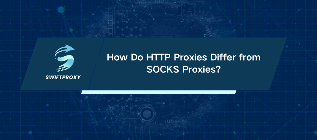 How Do HTTP Proxies Differ from SOCKS Proxies?