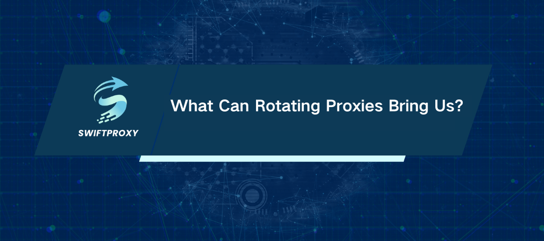 What Can Rotating Proxies Bring Us?