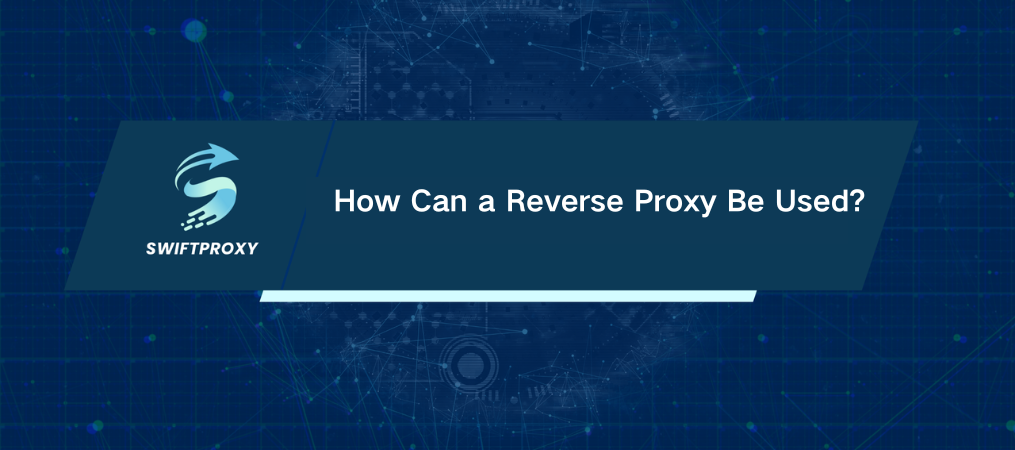 How Can a Reverse Proxy Be Used?