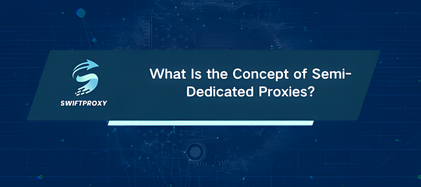 What Is the Concept of Semi-Dedicated Proxies