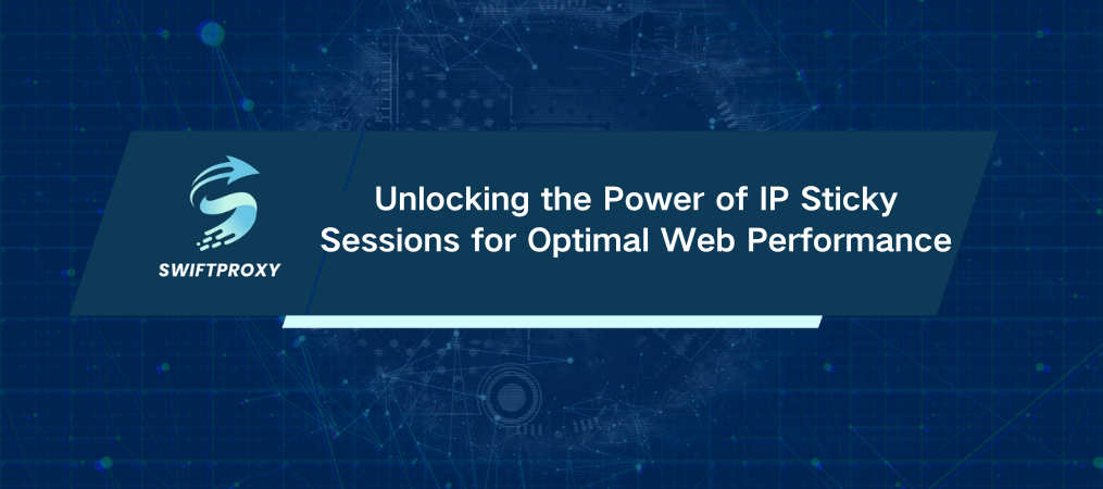Unlocking the Power of IP Sticky Sessions for Optimal Web Performance