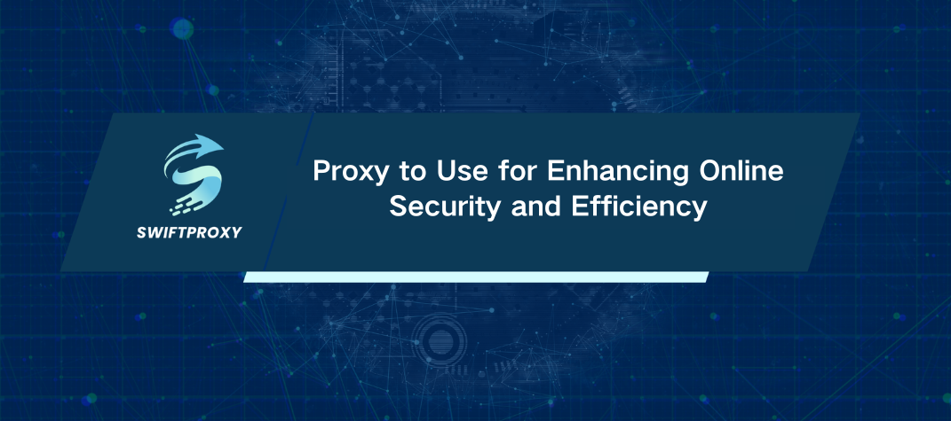 Proxy to Use for Enhancing Online Security and Efficiency