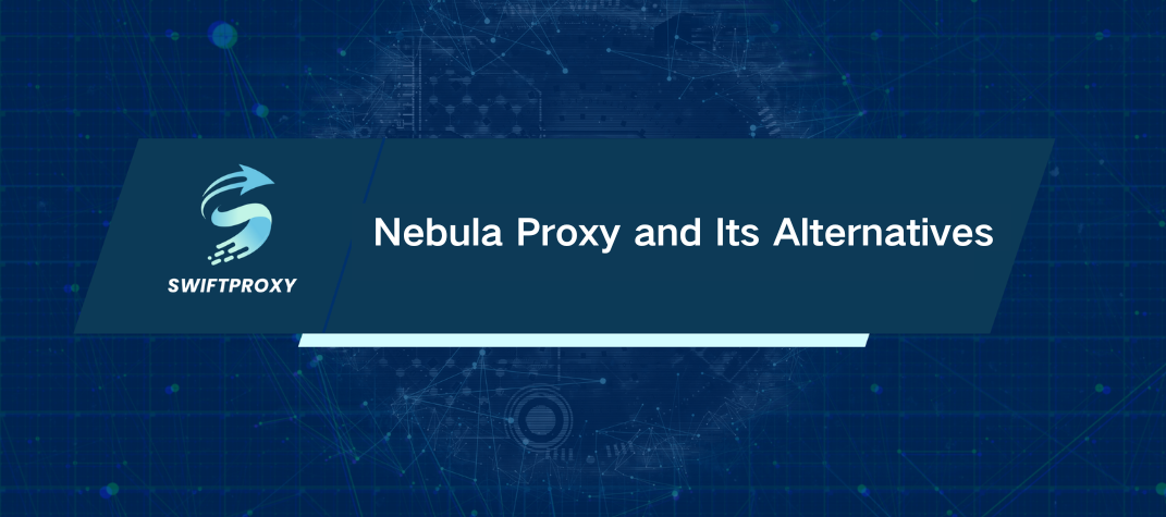 Nebula Proxy and Its Alternatives