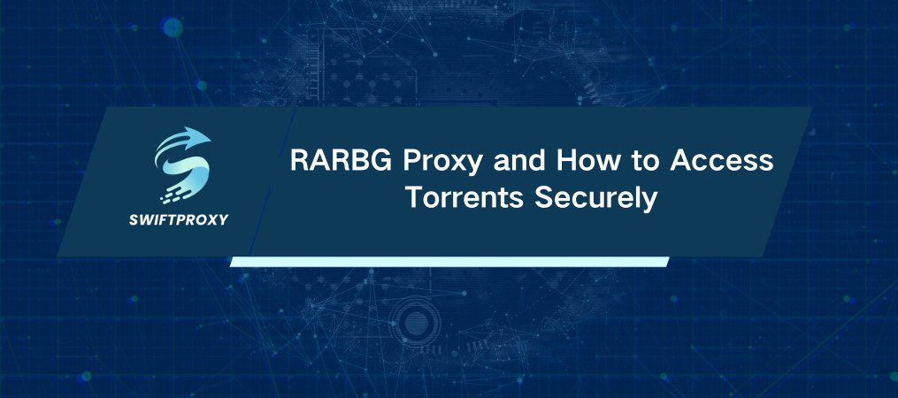RARBG Proxy and How to Access Torrents Securely