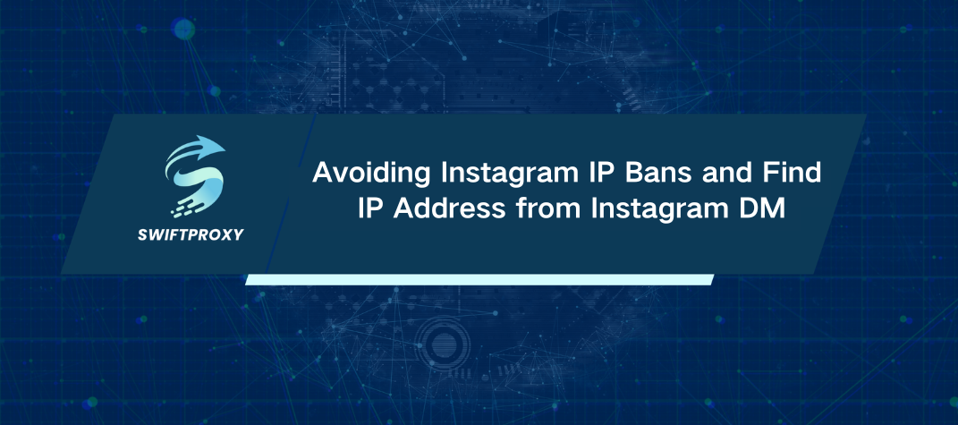 Avoiding Instagram IP Bans and Find IP Address from Instagram DM