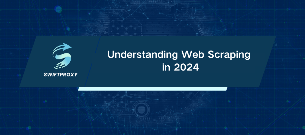 Understanding Web Scraping in 2024