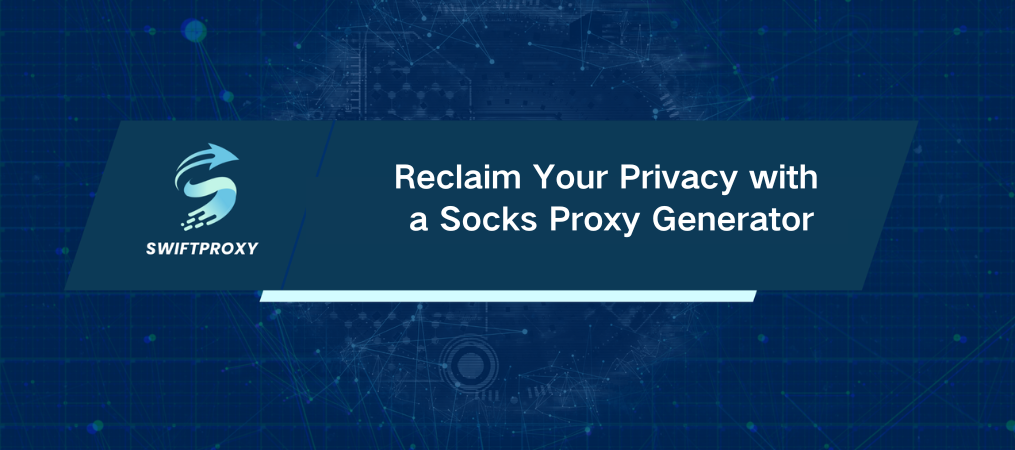 Reclaim Your Privacy with a Socks Proxy Generator
