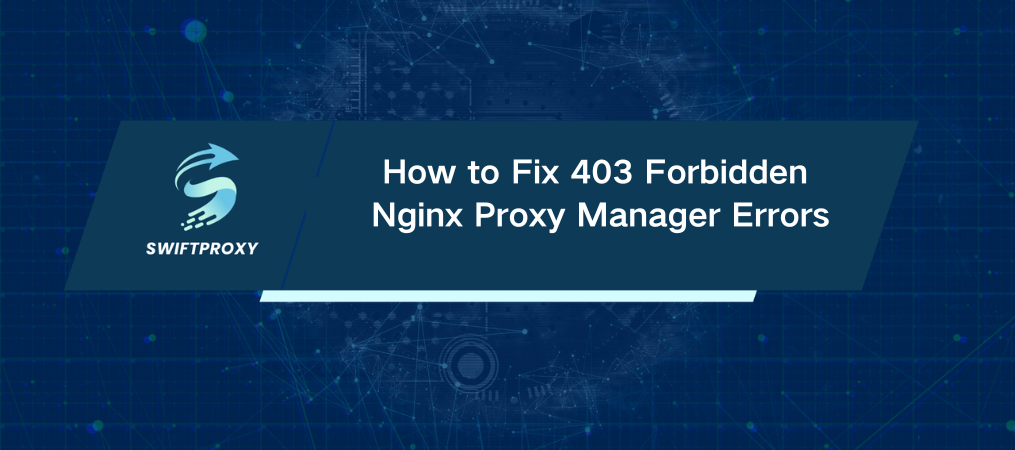 How to Fix 403 Forbidden Nginx Proxy Manager Errors