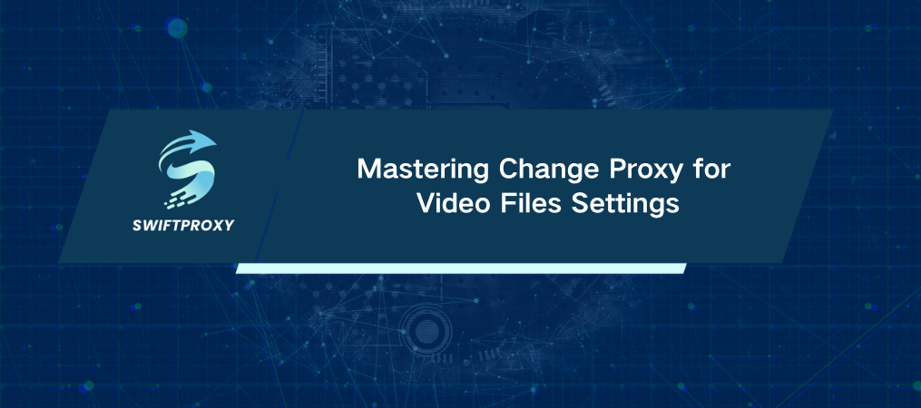 Mastering Change Proxy for Video Files Settings