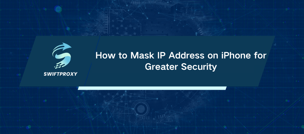 How to Mask IP Address on iPhone for Greater Security