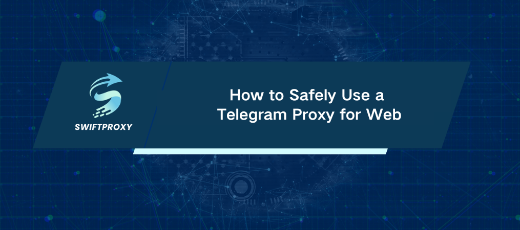 How to Safely Use a Telegram Proxy for Web