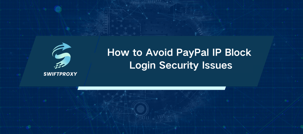 How to Avoid PayPal IP Block Login Security Issues