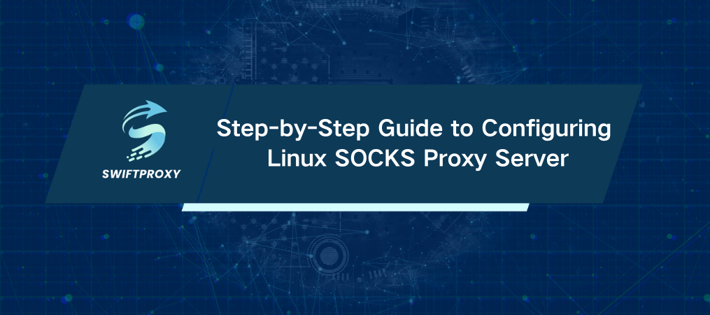 Step-by-Step Guide to Configuring Linux SOCKS Proxy Server