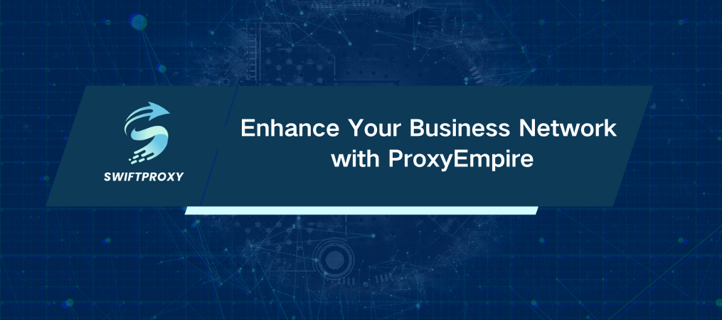 Enhance Your Business Network with ProxyEmpire
