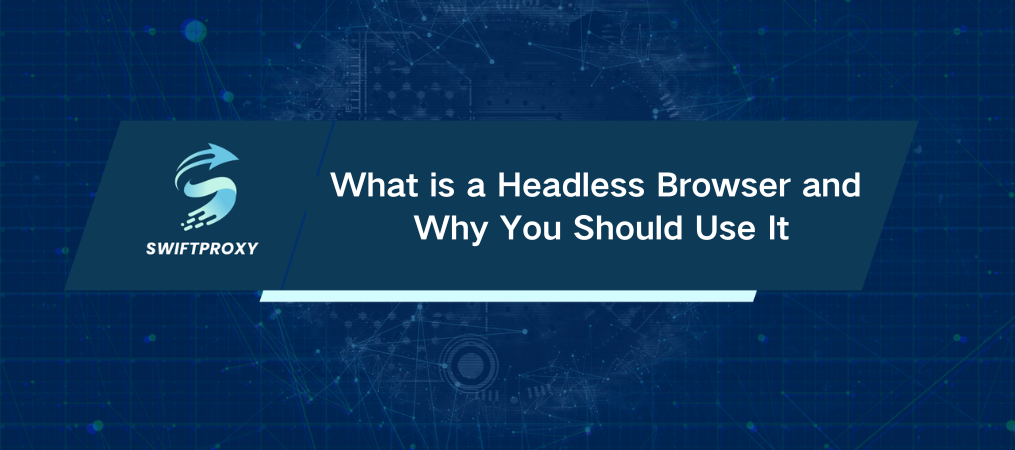 What is a Headless Browser and Why You Should Use It
