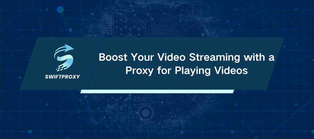 Boost Your Video Streaming with a Proxy for Playing Videos