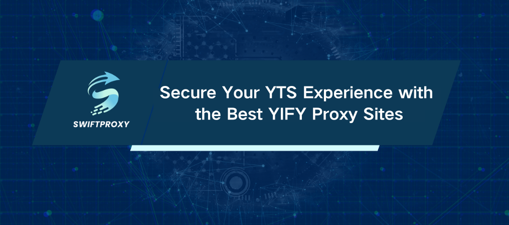 Secure Your YTS Experience with the Best YIFY Proxy Sites