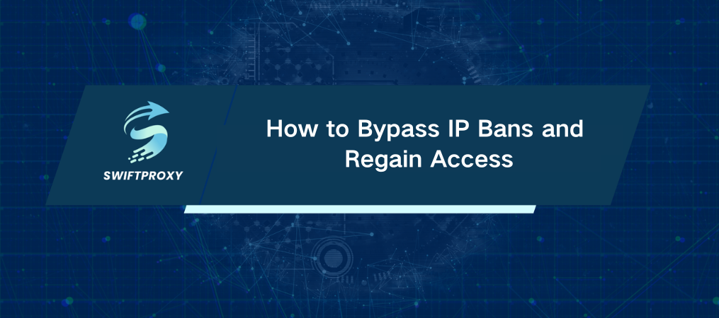 How to Bypass IP Bans and Regain Access