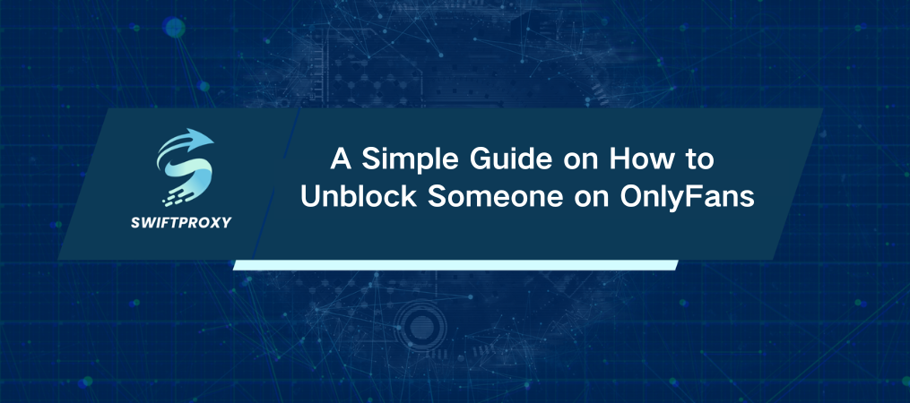 A Simple Guide on How to Unblock Someone on OnlyFans