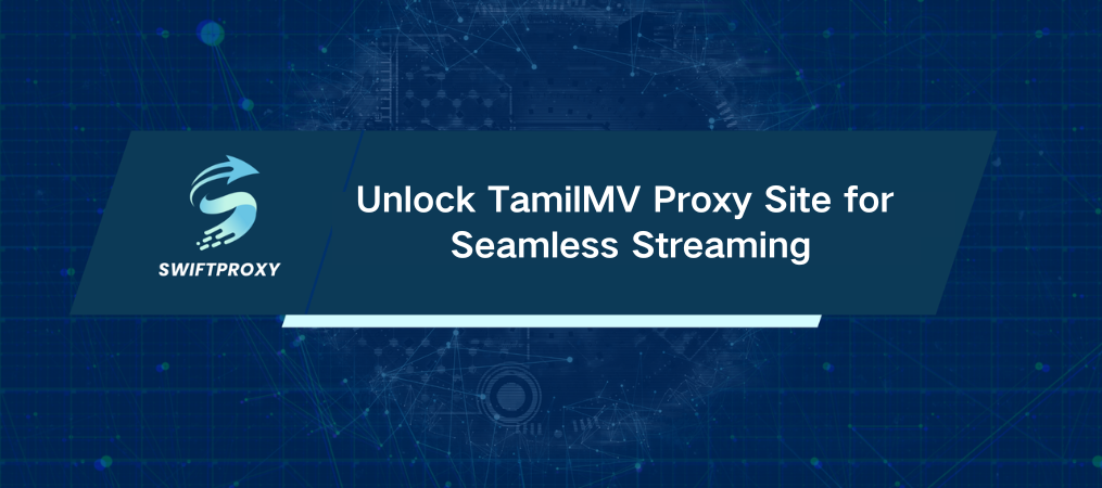 Unlock TamilMV Proxy Site for Seamless Streaming