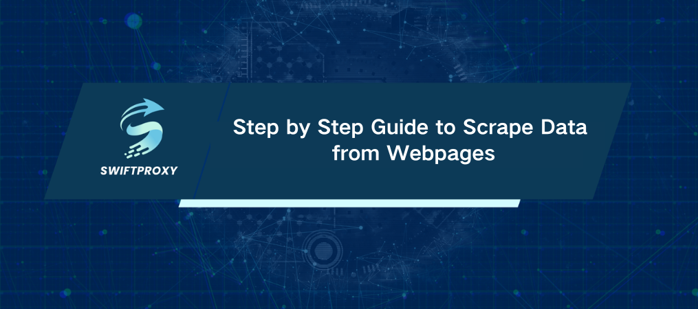 Step by Step Guide to Scrape Data from Webpages