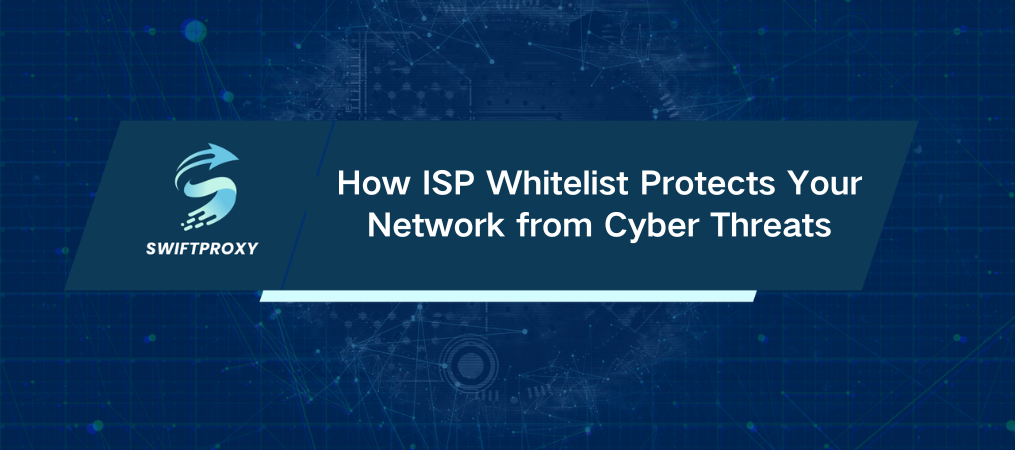 How ISP Whitelist Protects Your Network from Cyber Threats
