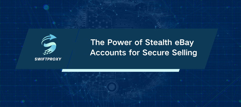 The Power of Stealth eBay Accounts for Secure Selling