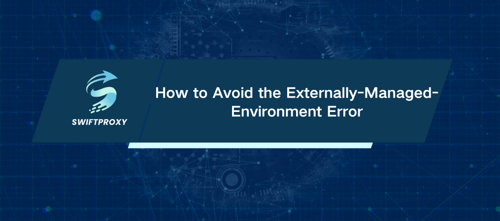How to Avoid the Externally-Managed-Environment Error