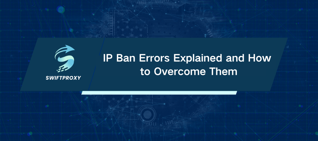 IP Ban Errors Explained and How to Overcome Them