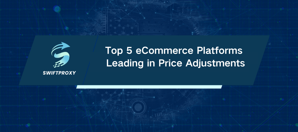 Top 5 eCommerce Platforms Leading in Price Adjustments