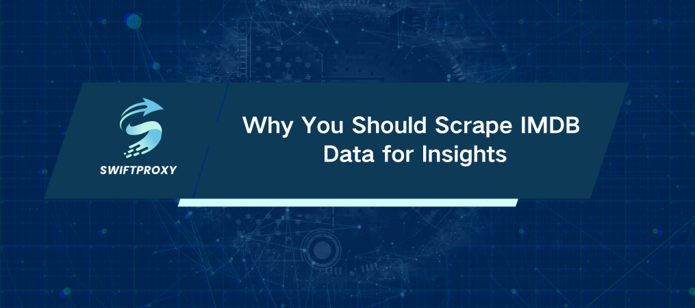 Why You Should Scrape IMDB Data for Insights