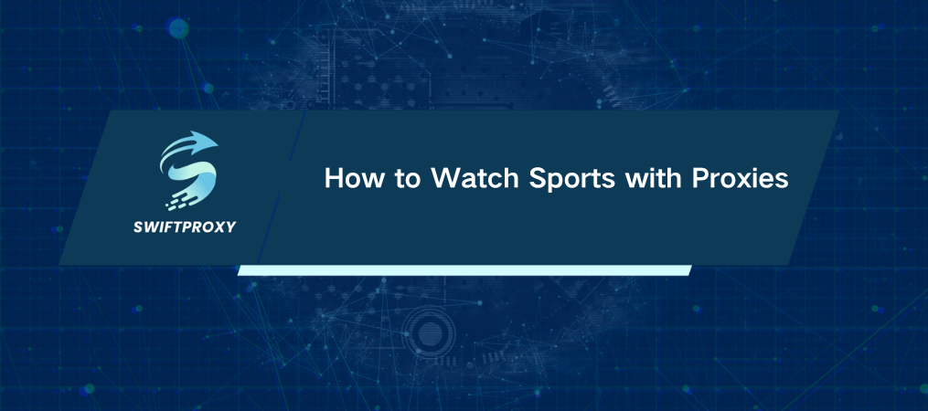 How to Watch Sports with Proxies