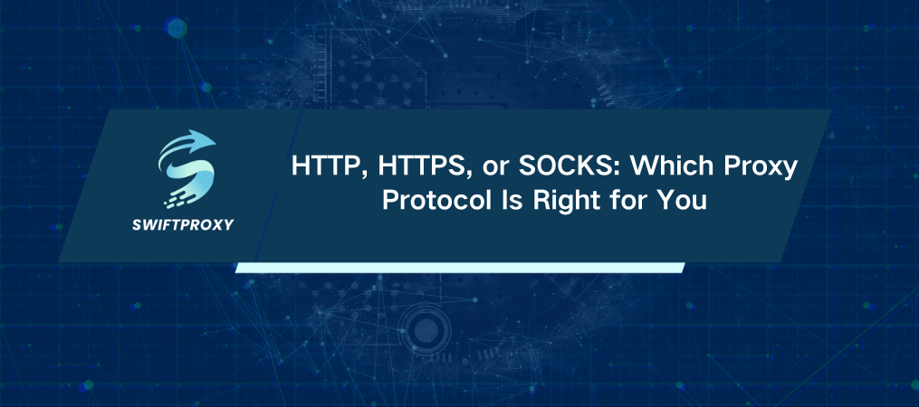 HTTP, HTTPS, or SOCKS: Which Proxy Protocol Is Right for You