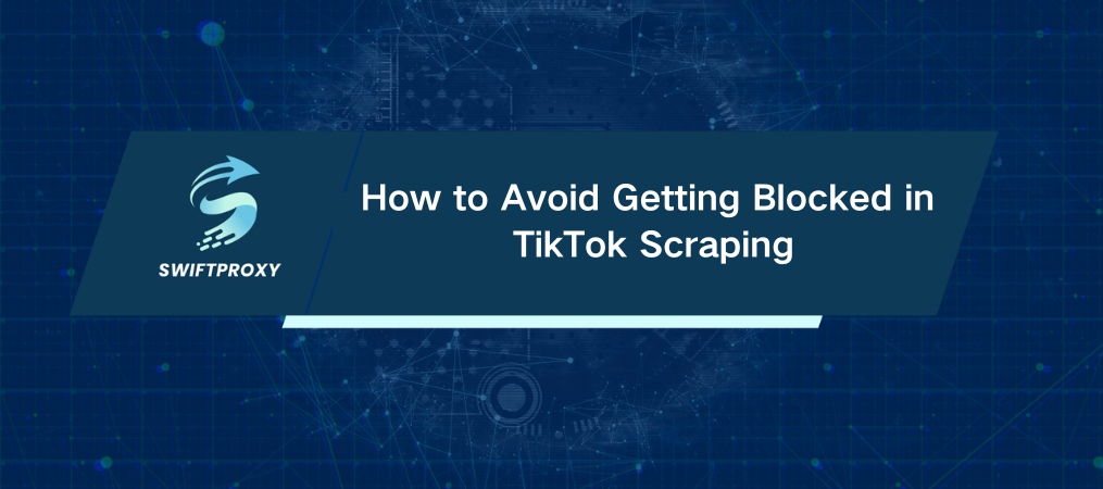 How to Avoid Getting Blocked in TikTok Scraping
