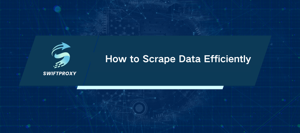 How to Scrape Data Efficiently