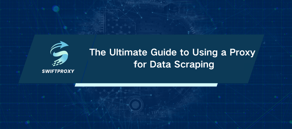 The Ultimate Guide to Using a Proxy for Data Scraping