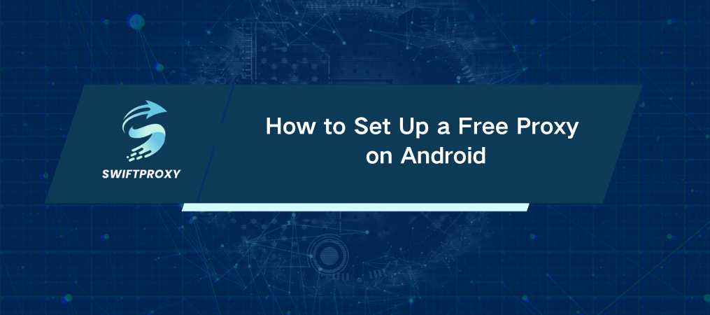 How to Set Up a Free Proxy on Android