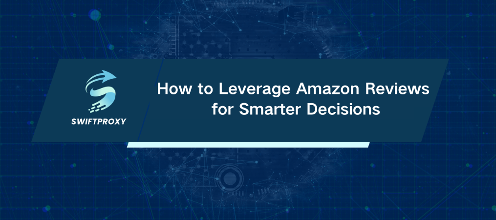 How to Leverage Amazon Reviews for Smarter Decisions